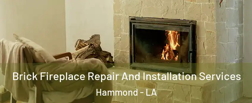  Brick Fireplace Repair And Installation Services Hammond - LA