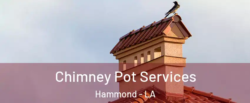  Chimney Pot Services Hammond - LA