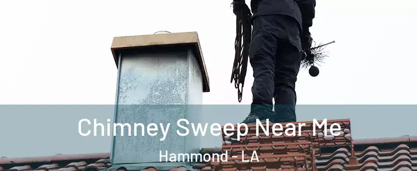  Chimney Sweep Near Me Hammond - LA