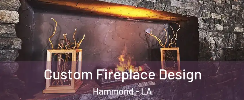  Custom Fireplace Design Hammond - LA