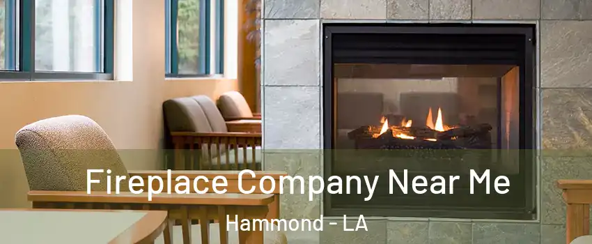  Fireplace Company Near Me Hammond - LA