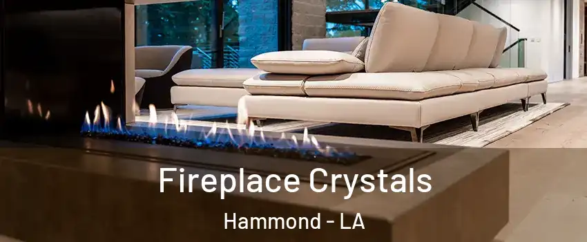  Fireplace Crystals Hammond - LA