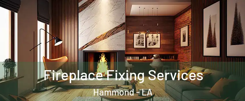  Fireplace Fixing Services Hammond - LA