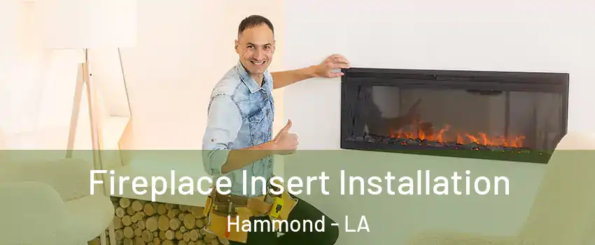  Fireplace Insert Installation Hammond - LA