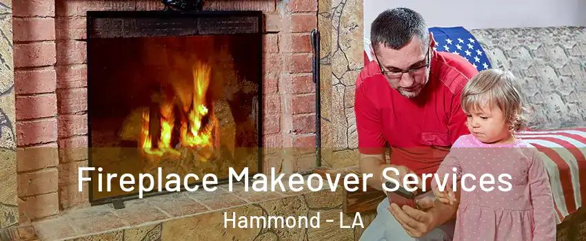  Fireplace Makeover Services Hammond - LA