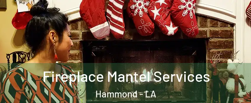  Fireplace Mantel Services Hammond - LA