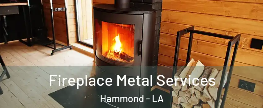  Fireplace Metal Services Hammond - LA