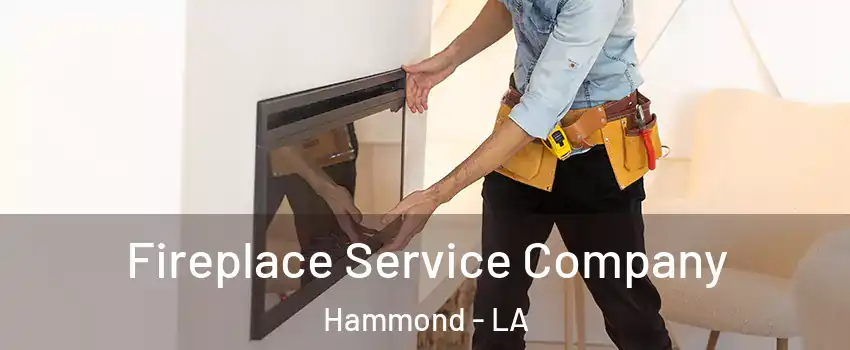  Fireplace Service Company Hammond - LA