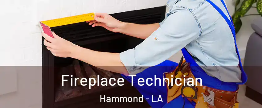  Fireplace Technician Hammond - LA