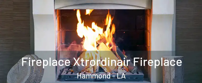  Fireplace Xtrordinair Fireplace Hammond - LA
