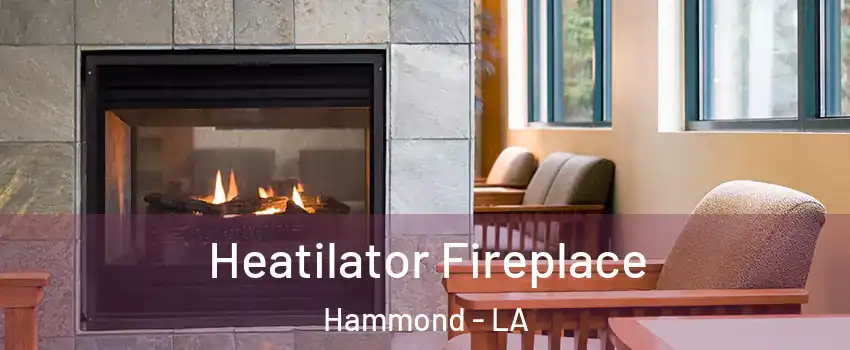  Heatilator Fireplace Hammond - LA