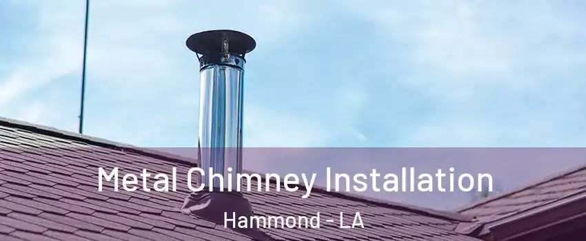  Metal Chimney Installation Hammond - LA