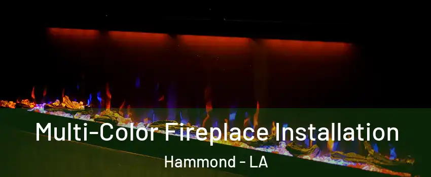  Multi-Color Fireplace Installation Hammond - LA