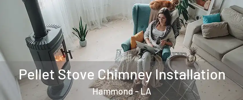  Pellet Stove Chimney Installation Hammond - LA