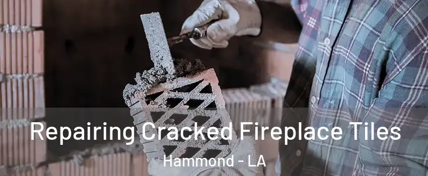  Repairing Cracked Fireplace Tiles Hammond - LA
