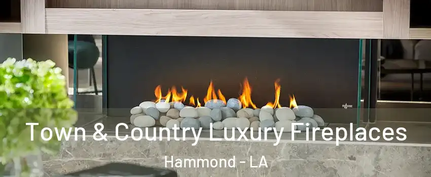  Town & Country Luxury Fireplaces Hammond - LA