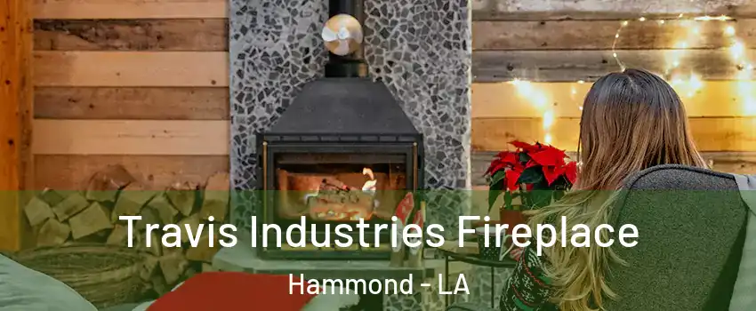  Travis Industries Fireplace Hammond - LA