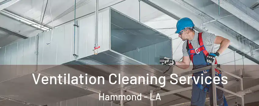  Ventilation Cleaning Services Hammond - LA