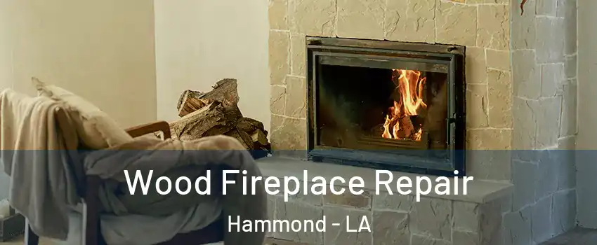  Wood Fireplace Repair Hammond - LA