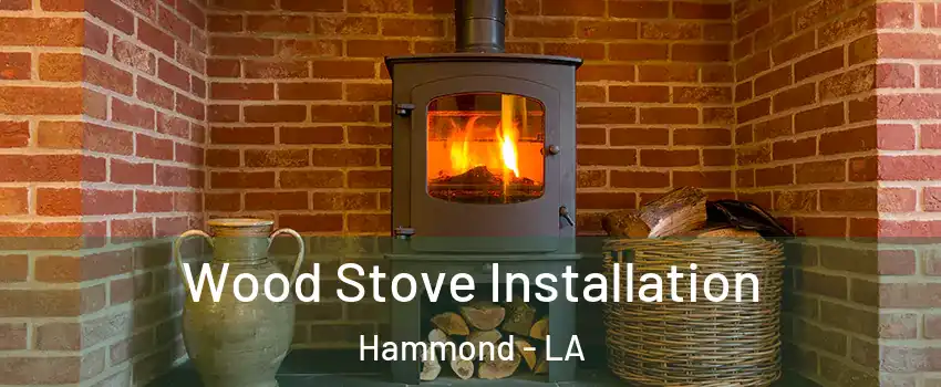  Wood Stove Installation Hammond - LA