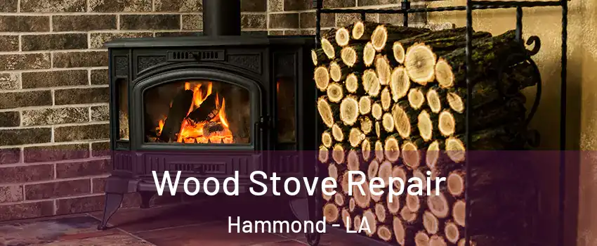  Wood Stove Repair Hammond - LA